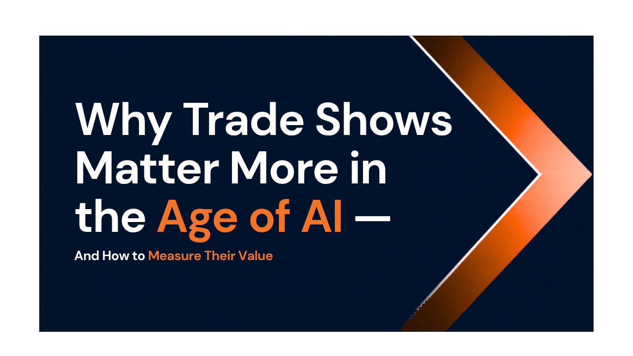 Why Trade Shows Matter More in the Age of AI — And How to Measure Their Value