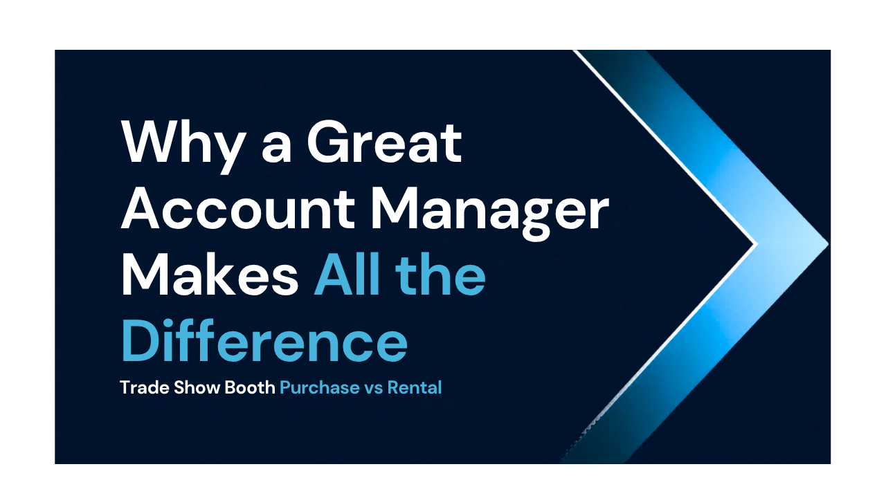 Trade Show Booth Rental vs. Purchase: Why a Great Account Manager Makes All the Difference