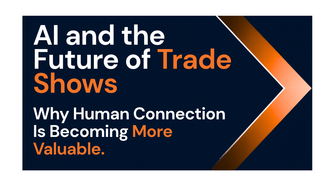 AI and the Future of Trade Shows: Why Human Connection Is Becoming More Valuable