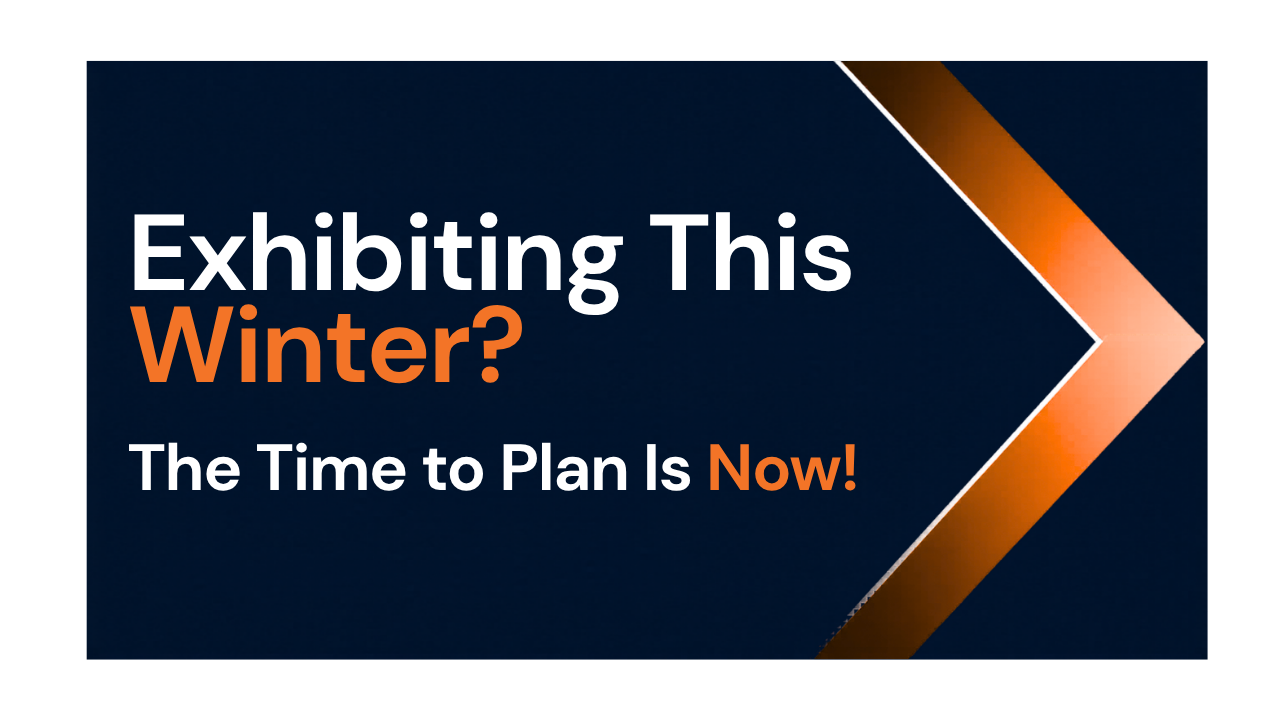 Exhibiting This Winter? The Time to Plan for December, January and February Trade Shows Is Now