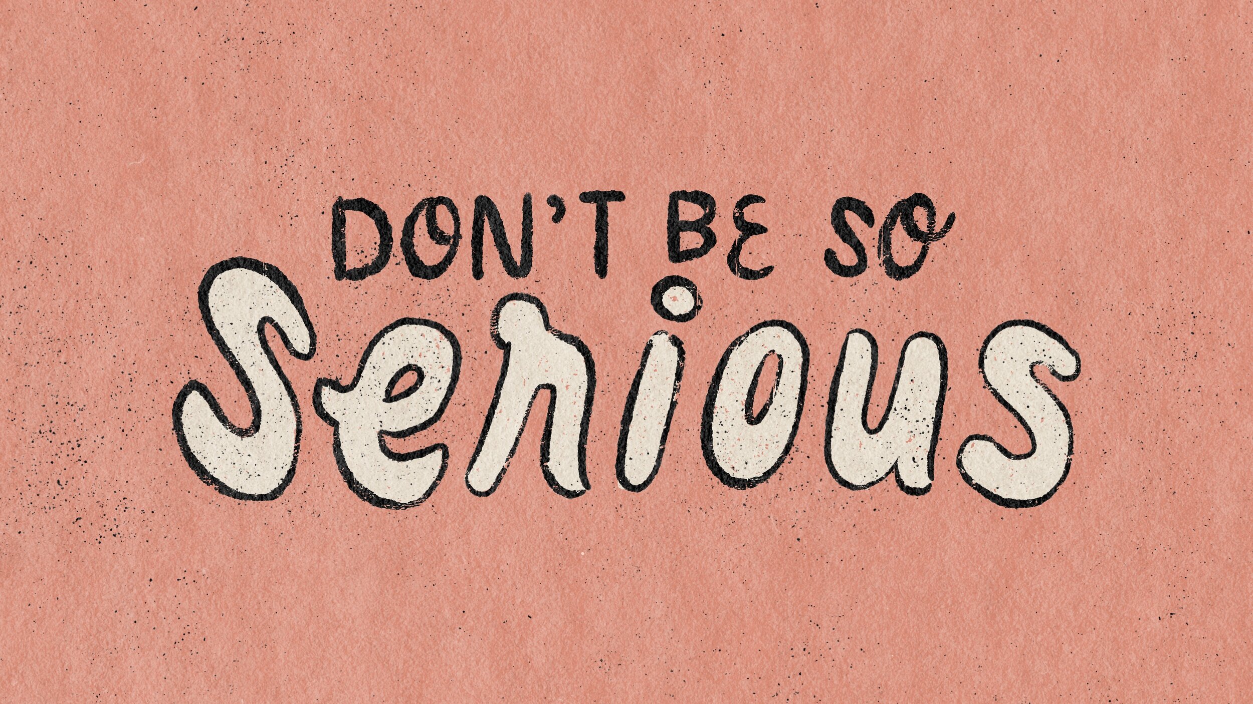 I'm tired of taking myself so seriously