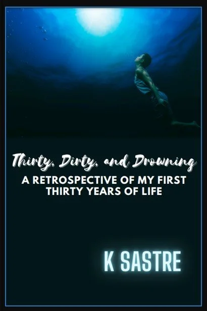 Thirty, Dirty, and Drowning | K Sastre
