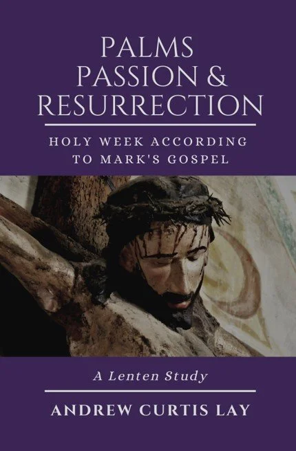 Palms, Passion, and Resurrection | Andrew Curtis Lay