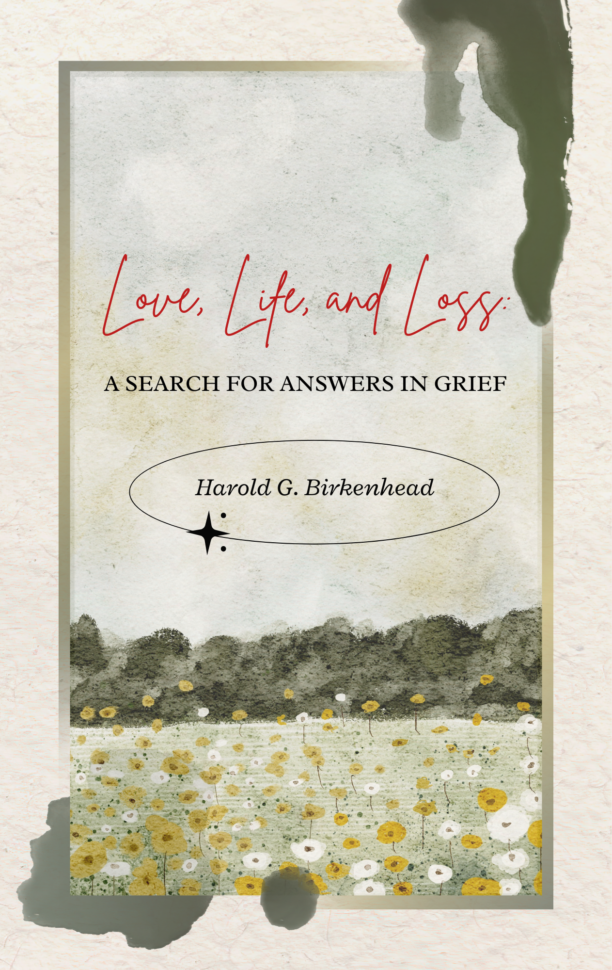 Love, Life, and Loss | Harold G. Birkenhead