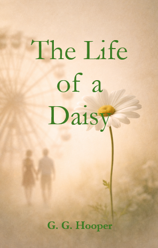The Life of a Daisy | G.G. Hooper