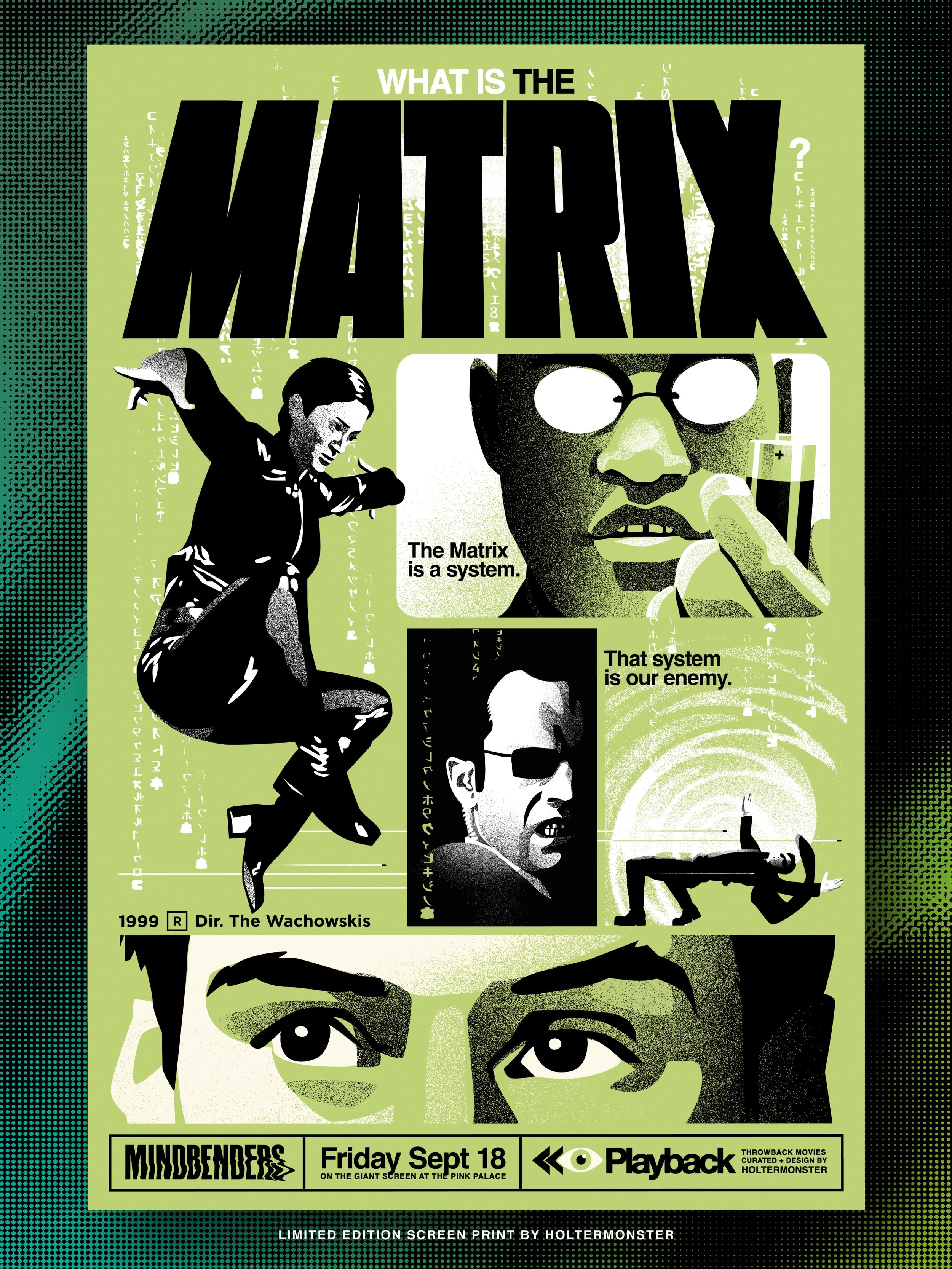 Poster by Holtermonster for THE MATRIX&mdash; playing next Friday!

Sit back and surrender to the madness with Playback&rsquo;s summer series: MINDBENDERS- four nights of strange stories distinctly detached from reality, projected on the Giant Screen