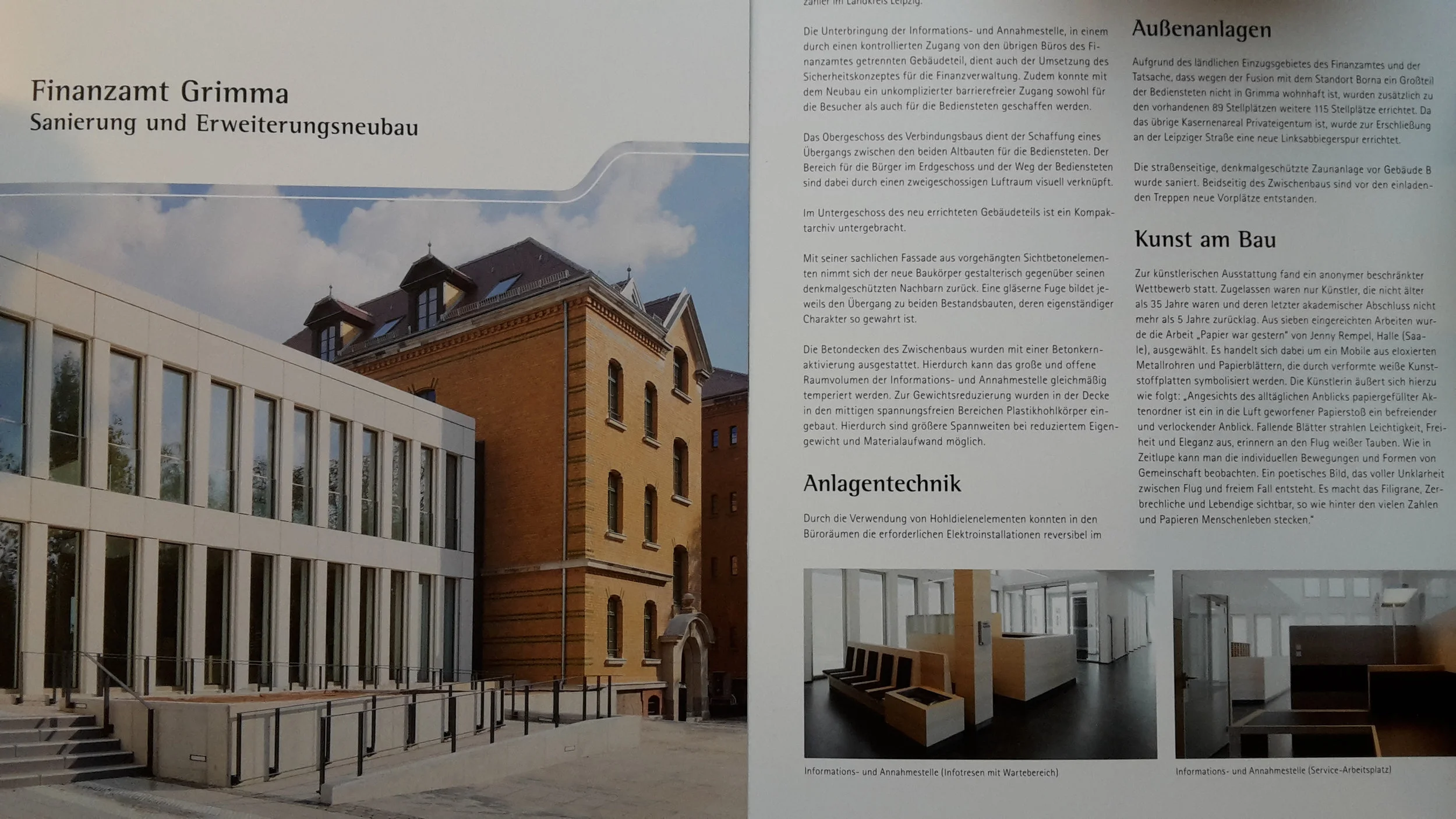 Der Erweiterungsneubau des Finanzamtes Grimma wurde bereits am 02.11.16 von Georg Unland, dem Finanzminister Sachsen offiziell eingeweiht. Das Kunstwerk im Empfangsbereich des neuen Foyers wird aber vorraussichtlich erst Ende des Jahres installiert werden.