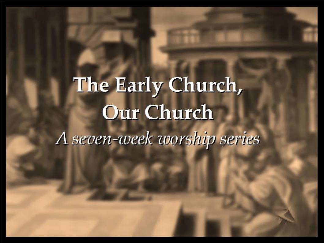 The Early Church, Our Church (6 of 7)