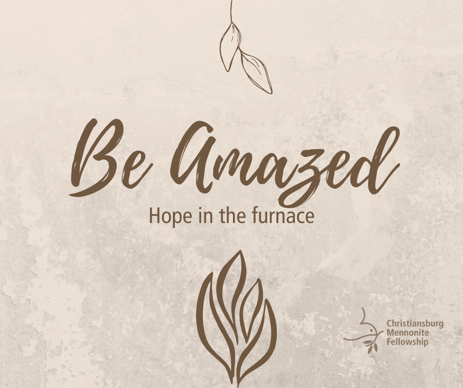 1st Advent. November 30, 2025. Be Amazed: Hope in the Furnace. Kelli Moore
