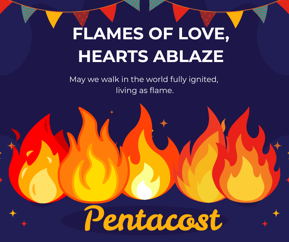 May 24, 2026. Pentecost - Flames of Love, Hearts Aflame. Kelli Moore