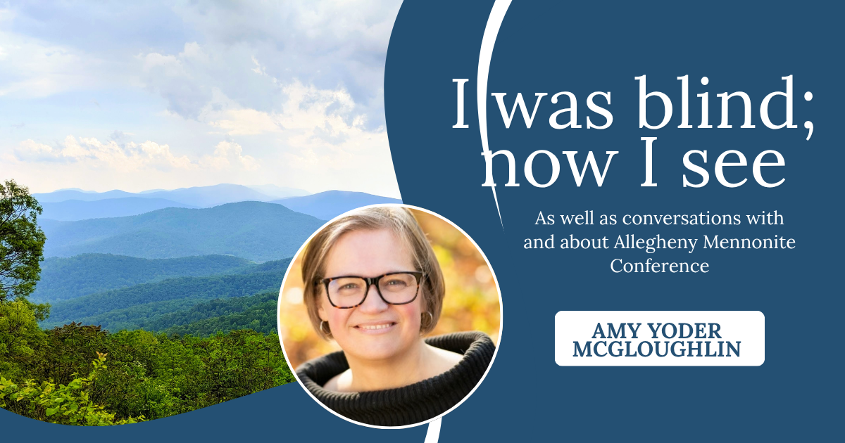 August 23, 2026. I Was Blind; Now I See. Amy Yoder McGloughin, with response by Kelli Moore