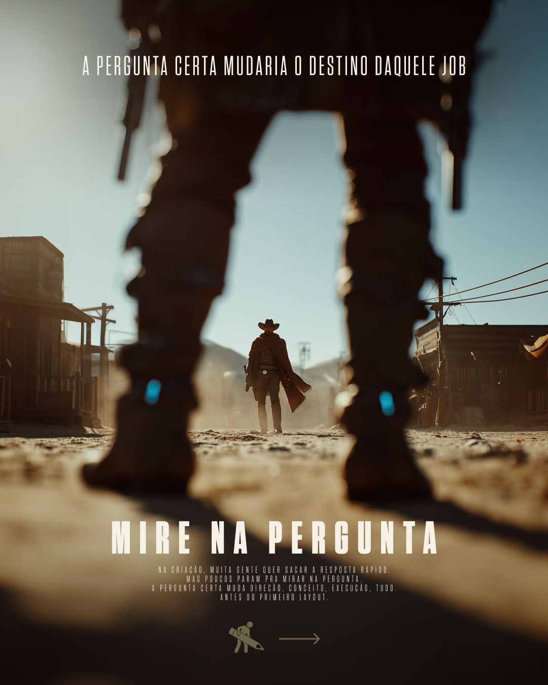 A person dressed as a cowboy, standing in a dusty street in the distance, viewed through the legs of another cowboy in the foreground, with the text in Portuguese about making the right question and focusing on the key to a successful layout.