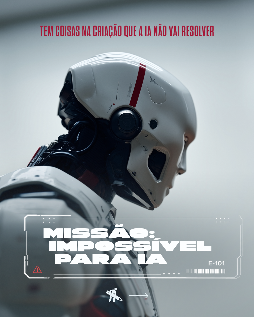 Close-up of a humanoid robot with a white and black metallic exterior, facing to the right, with Portuguese text at the top and bottom. The top text reads: 'Tem coisas na criação que a IA não vai resolver.' The bottom text reads: 'Missão: Impossível 