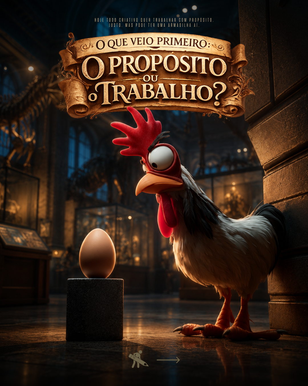 Animated chicken with large eye and exaggerated features standing next to an egg on a pedestal inside a museum with dim lighting and display cases. Text in Portuguese and a creative prompt about purpose and work.