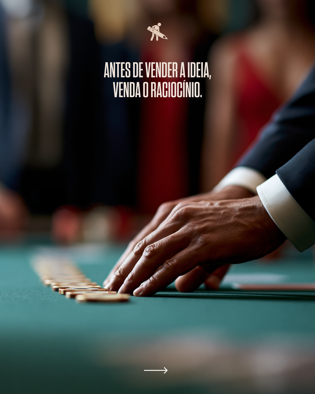 Close-up of a man's hand stacking casino chips on a green felt table at a formal event, with a blurred background of people in formal attire. Text in Spanish states, 'Before selling an idea, sell the reasoning.'