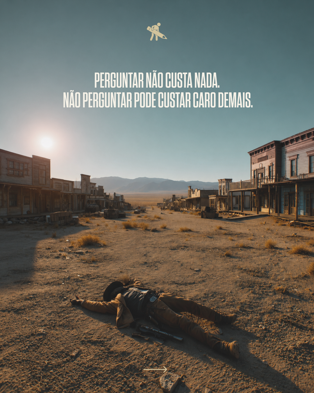 Deserted Old West town street with abandoned buildings, a person lying face down on the dirt ground, and mountains in the distance, with text in Portuguese that translates to 'Asking costs nothing. Not asking can cost too much.'