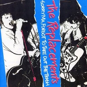 The_Replacements_-_Sorry_Ma,_Forgot_to_Take_Out_the_Trash_cover.jpg