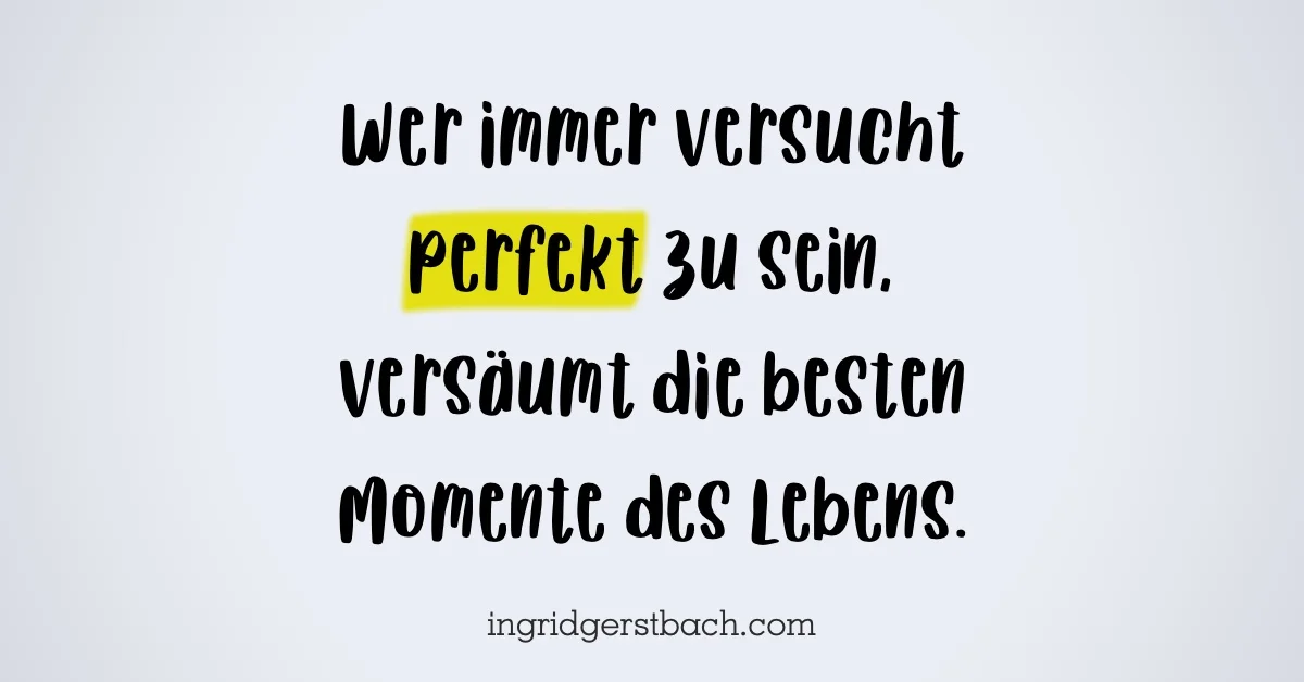 Perfektion - Freund oder Feind?