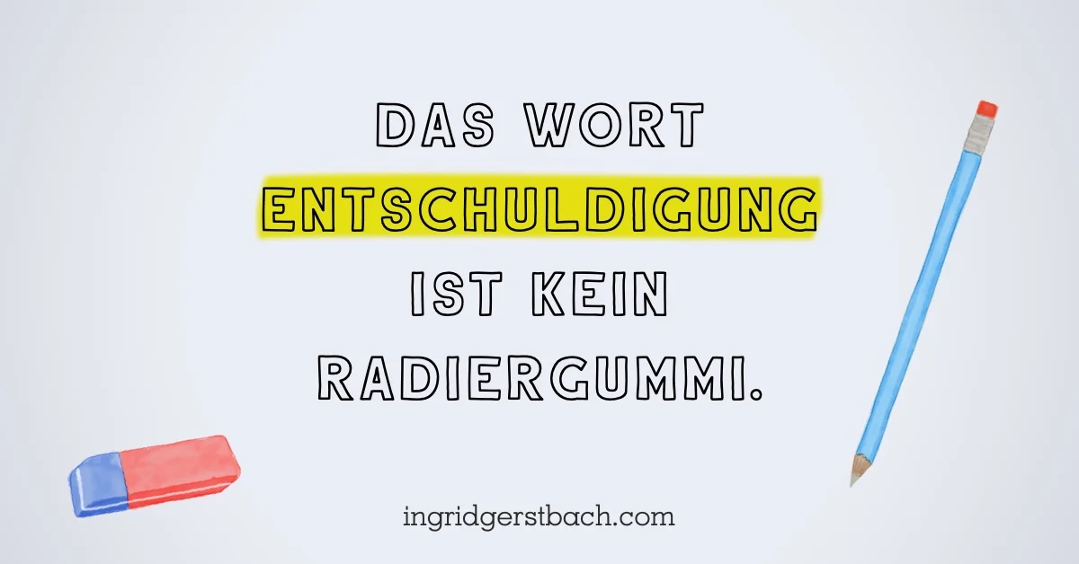 Hören Sie bloß mit den ewigen Entschuldigungen auf!