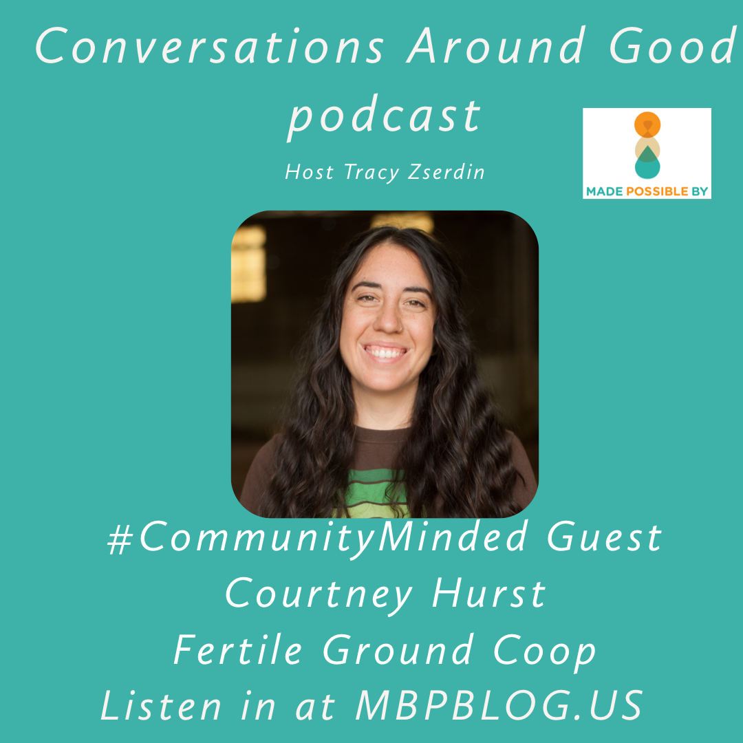 Conversations Around Good - Courtney Hurst of Fertile Ground Coop