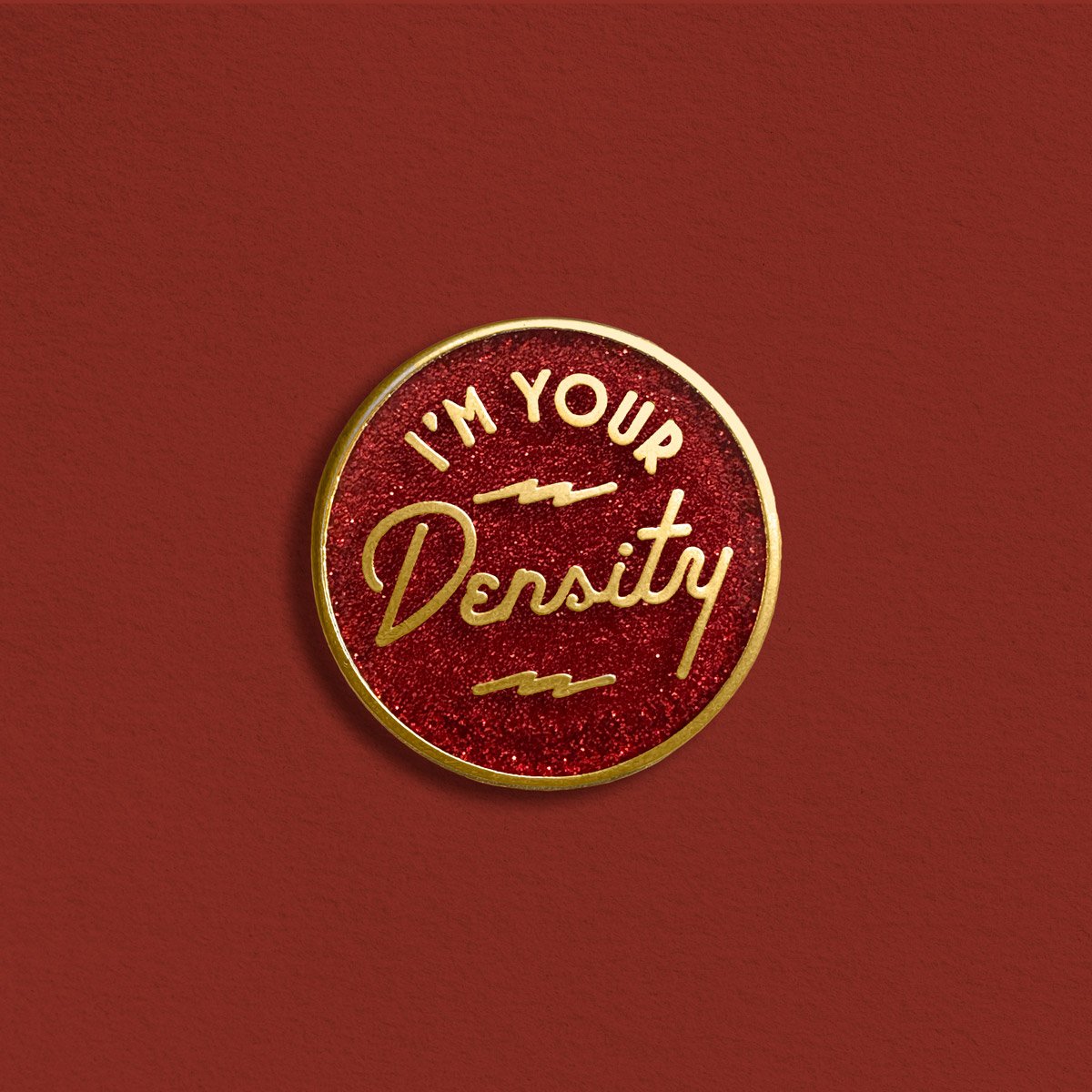 I'm Your Density Enamel Pin