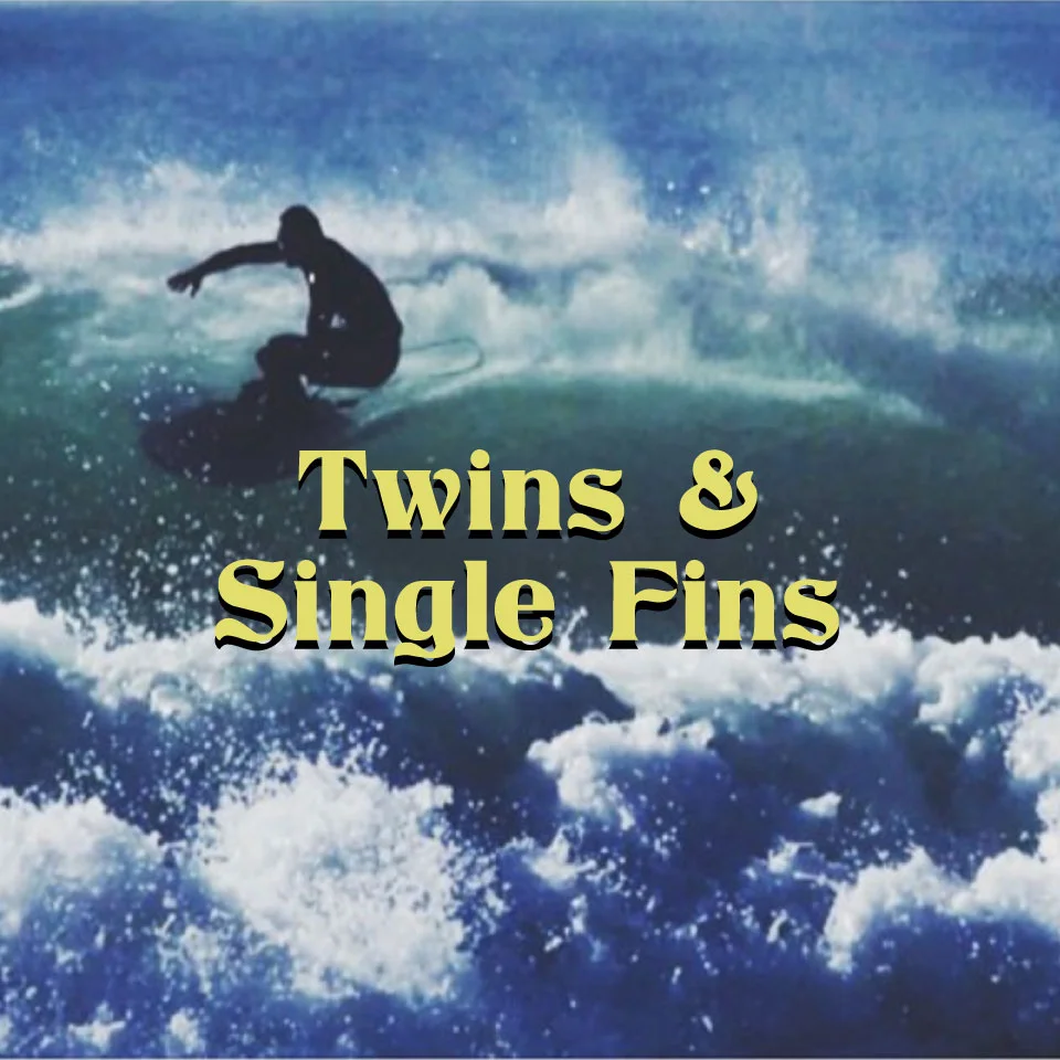 Twin Fins and Small Single fins