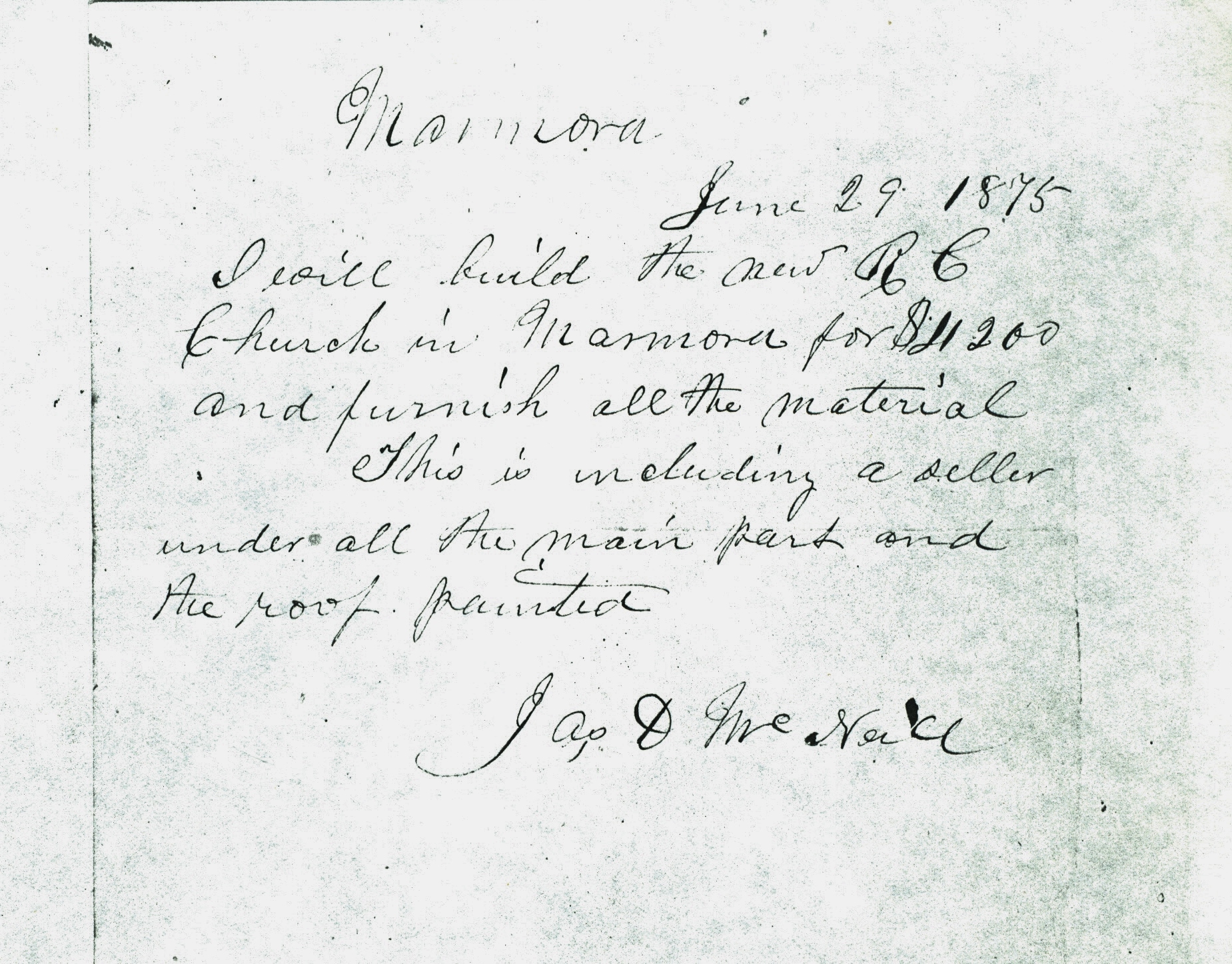 The contract: "I will build the new R.C. church in Marmora for $11,200.00 and furnish all the material. This is including a 'seller' (cellar) underneath the main part and the roof painted. James McNeill