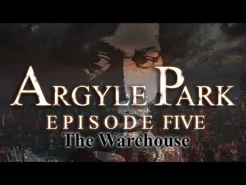 Argyle Park - Episode 5: The Warehouse