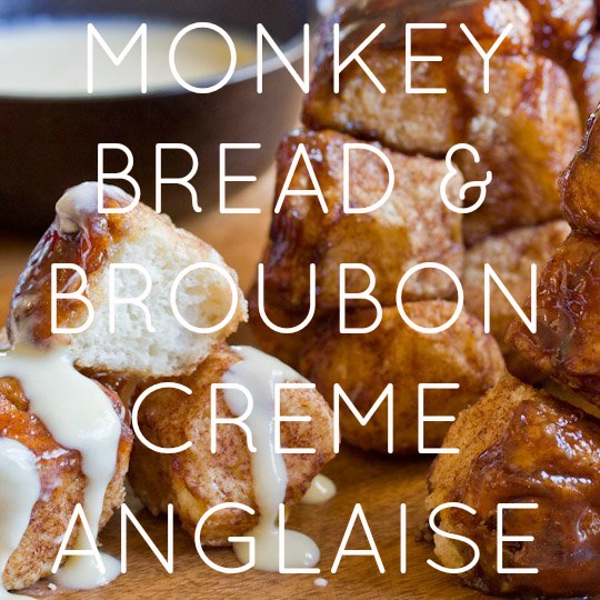 Monkey Bread & Bourbon Creme Anglaise
