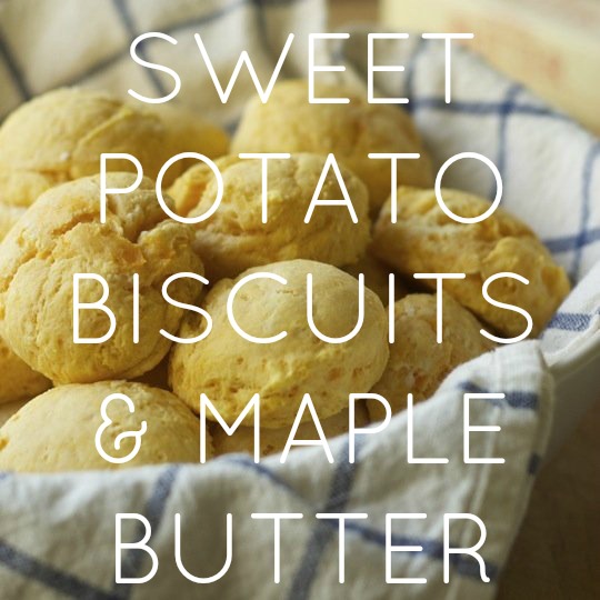 Sweet Potato Biscuits & Maple Butter