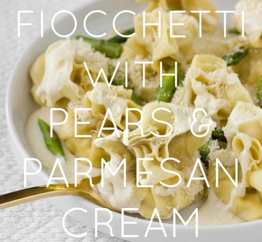 Fiocchetti With Pears & Parmesan Cream