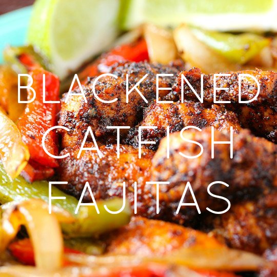 Blackened Catfish Fajitas