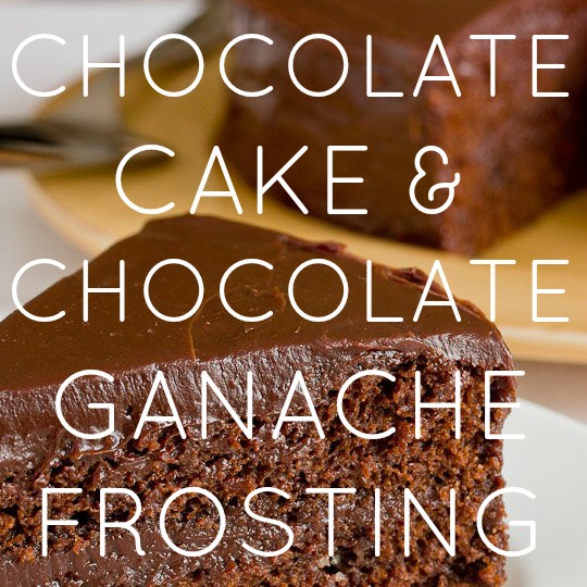 Chocolate Cake & Chocolate Ganache Frosting