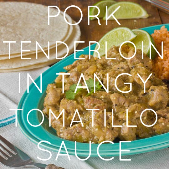 Pork Tenderloin in Tangy Tomatillo Sauce
