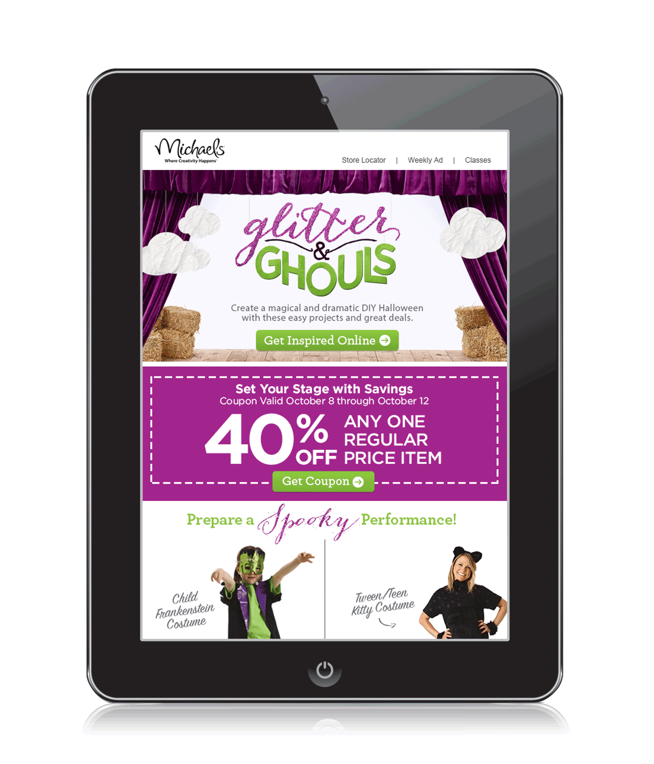  I worked on the Michaels account for three years as both a Senior Designer and Associate Creative Director. Halloween is very busy at Michaels and this responsive email contained many DIY costumes and crafts for the loyal Michaels shopper.   Concept