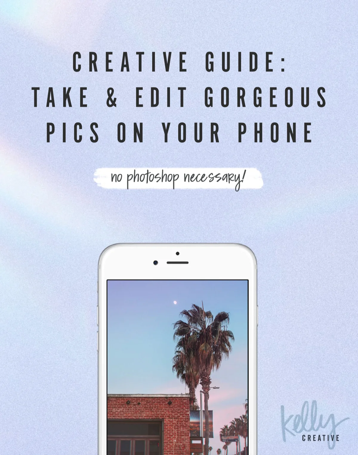 Creative Guide: How to Take & Edit Gorgeous Pics on Your Phone