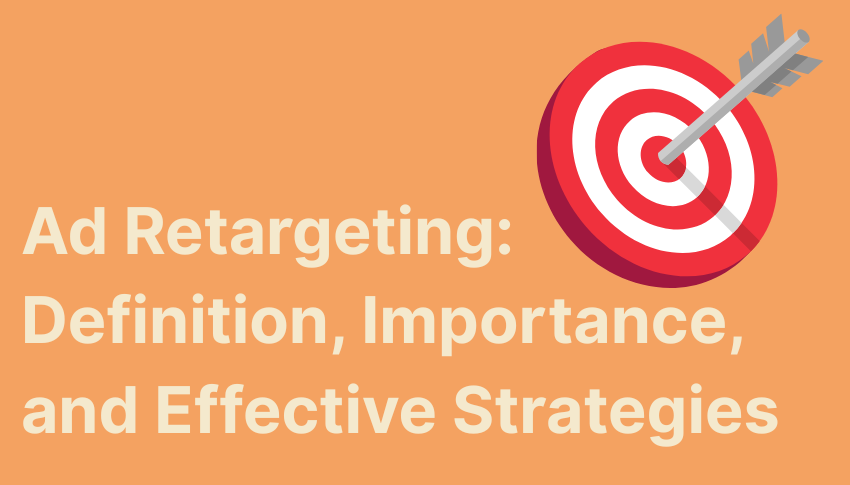 Ad Retargeting: Definition, Importance, and Effective Strategies
