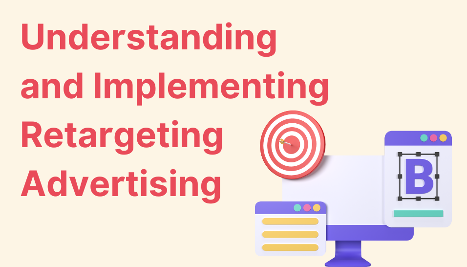 Understanding and Implementing Retargeting Advertising