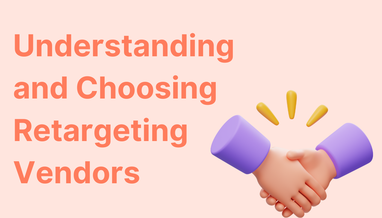 Understanding and Choosing Retargeting Vendors