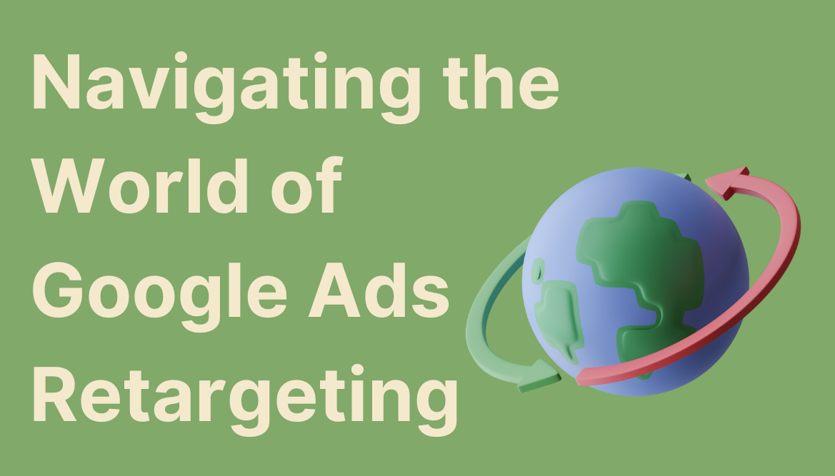  Navigating the World of Google Ads Retargeting