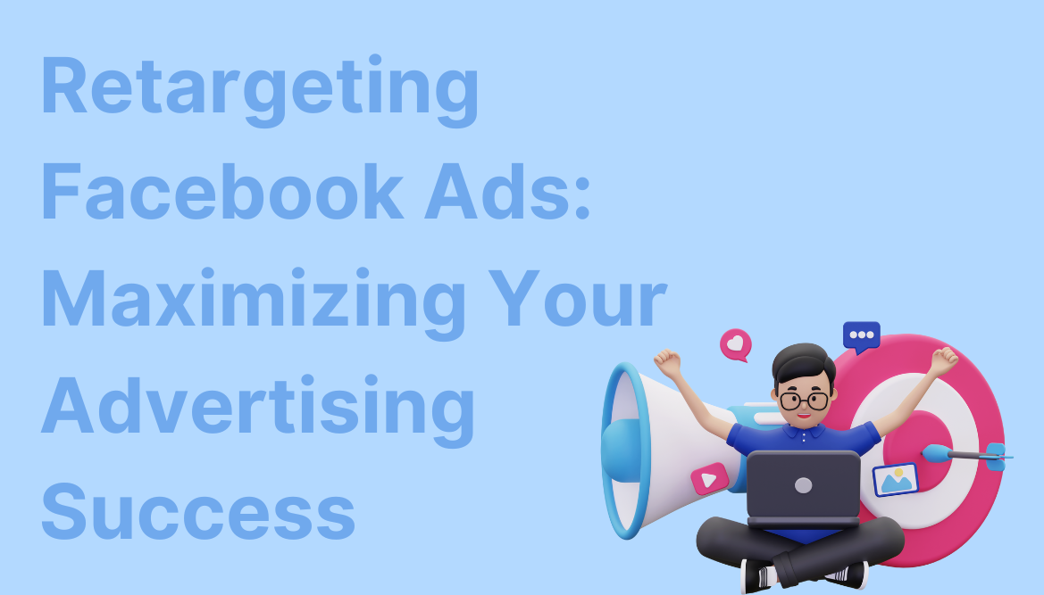 Retargeting Facebook Ads: Maximizing Your Advertising Success