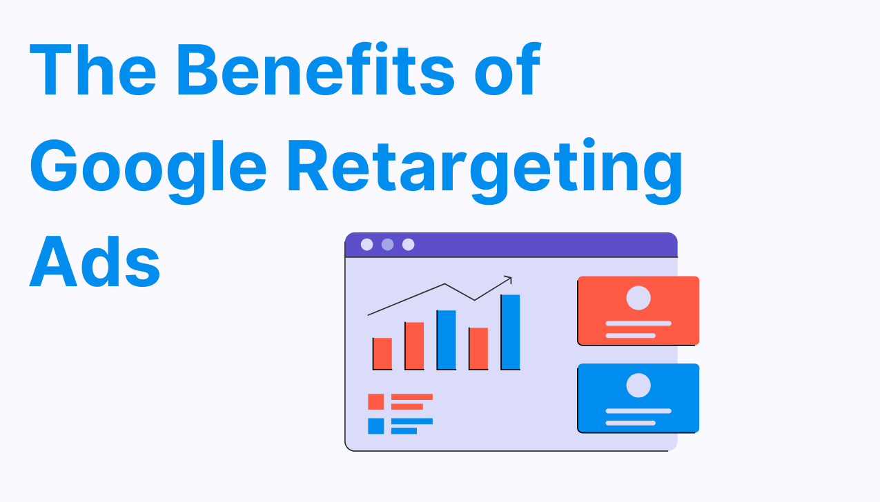 The Benefits of Google Retargeting Ads