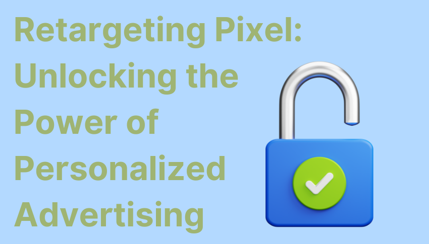 Retargeting Pixel: Unlocking the Power of Personalized Advertising