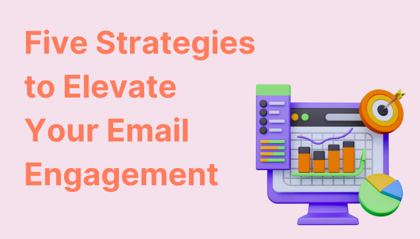 Five Strategies to Elevate Your Email Engagement