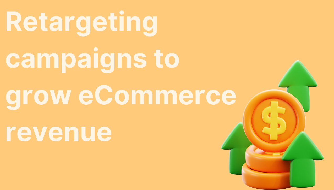 Retargeting Campaigns to Grow eCommerce Revenue