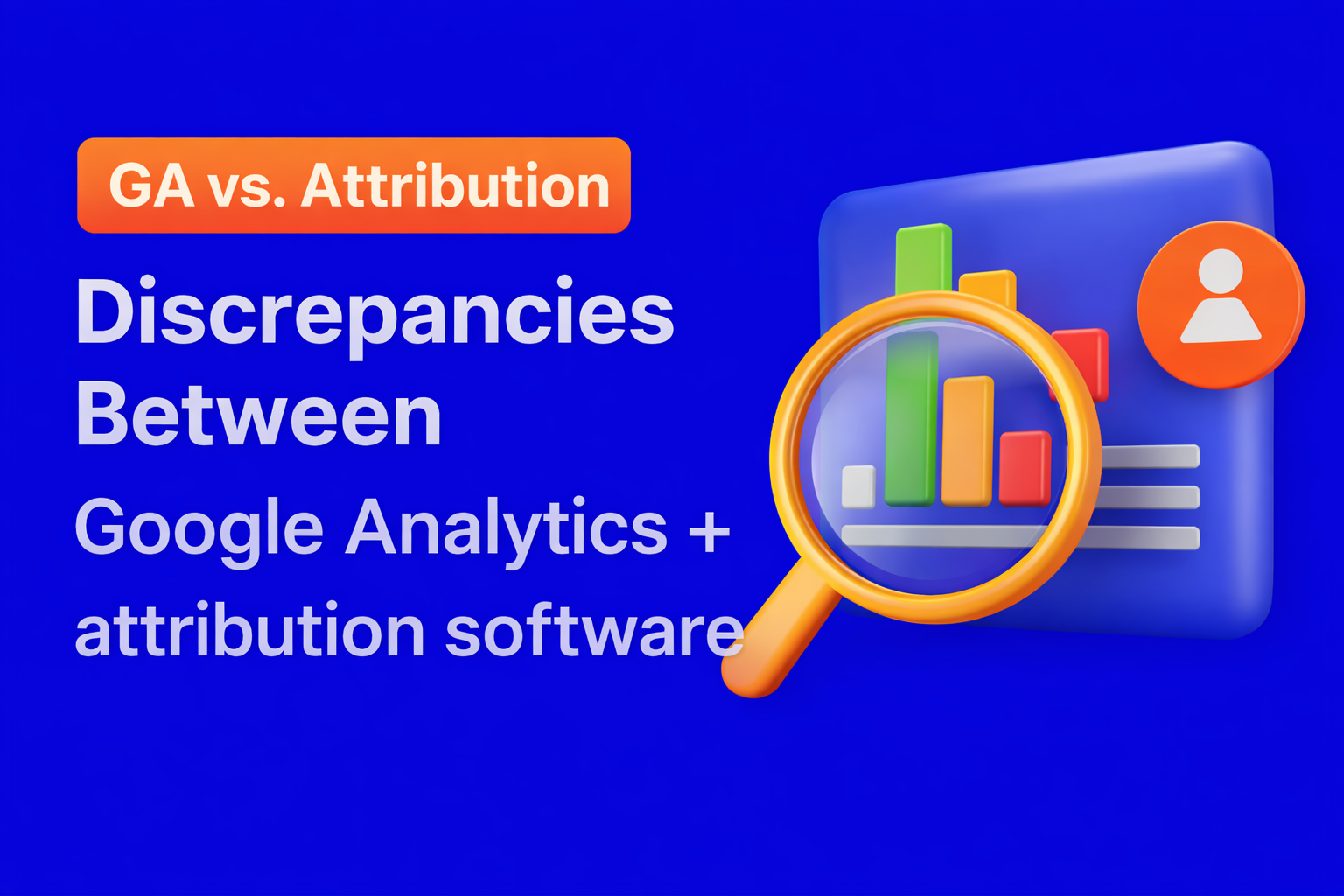 Understanding Discrepancies Between Marketing Attribution Software and Google Analytics