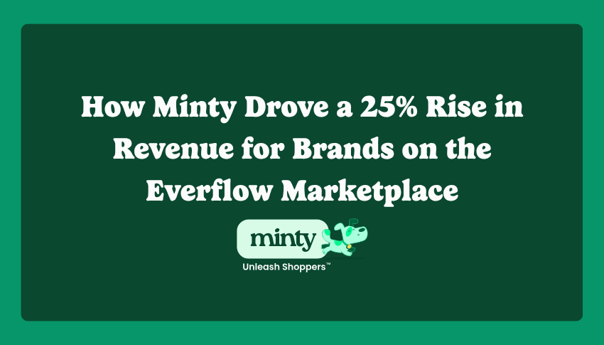 How Minty Drove a 25% Rise in Revenue for Brands on the Everflow Marketplace