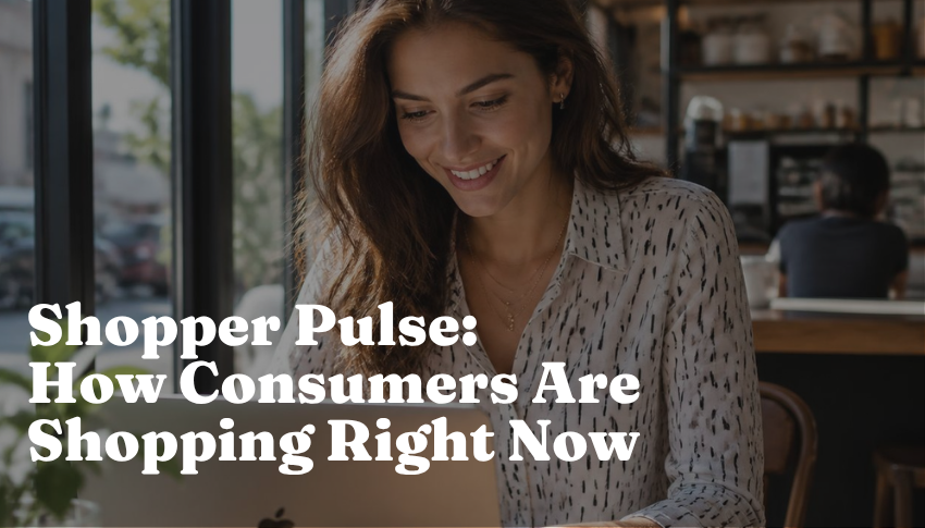 What Our Shopper Pulse Study Tells Us About How Consumers Are Shopping Right Now