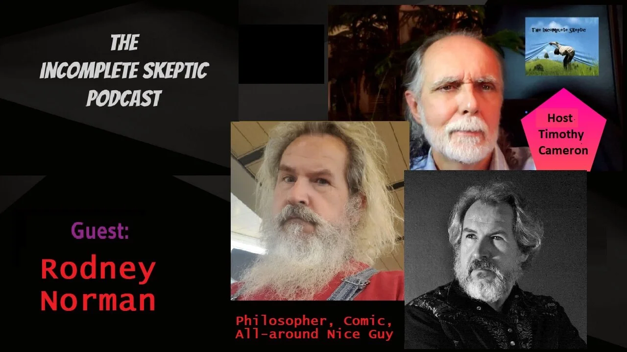 The Incomplete Skeptic:  Rodney Norman, Comedian, Philosopher, All Around Nice Guy