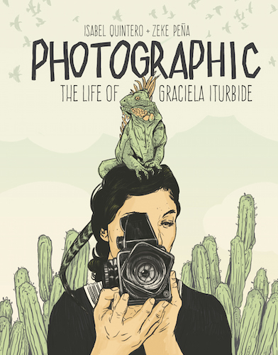 Pages from Photographic: The Life of Graciela Iturbide © 2018 J. Paul Getty Trust, www.getty.edu/publications . Text © Isabel Quintero, illustrations © Zeke Pefia, photographs © Graciela Iturbide.
